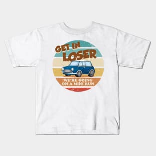 Get In Loser Were Going On A Mini Run Kids T-Shirt